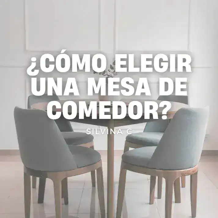 Cómo elegir una mesa de comedor - SILVINA C MUEBLERIA DECORACION